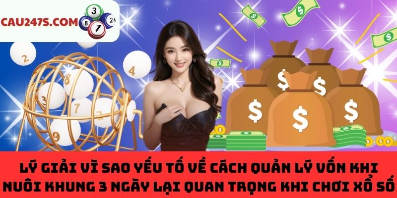 Lý do quản lý vốn khi nuôi khung 3 ngày lại quan trọng