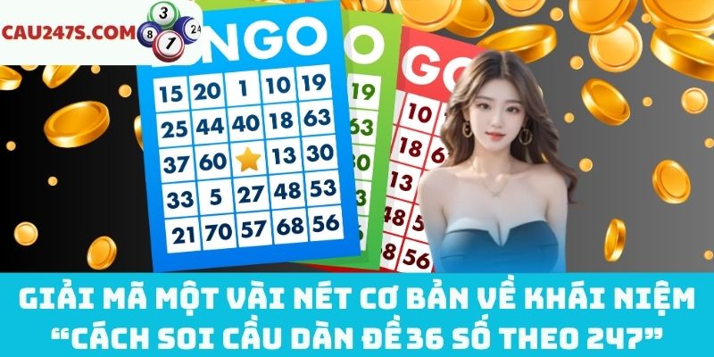 Khái niệm đúng về “cách soi cầu dàn đề 36 số theo 247”