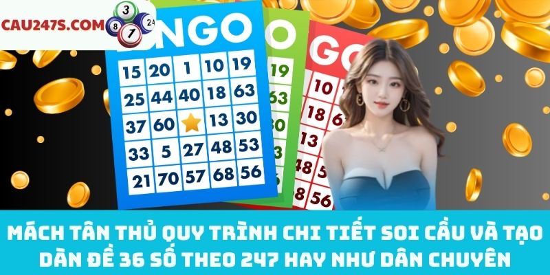 Quy trình soi cầu và tạo dàn đề 36 số theo 247 chuẩn xác