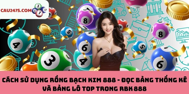 Các đọc bảng thống kê và bảng lô top trong RBK 888