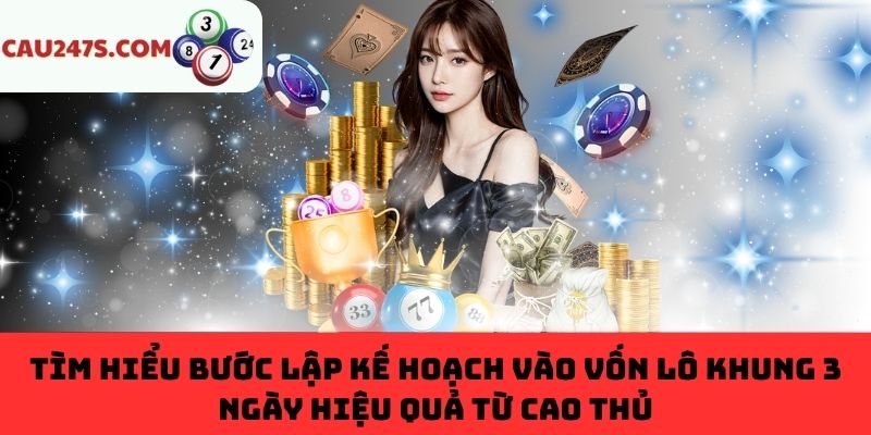 Kế hoạch vào vốn lô khung 3 ngày hiệu quả