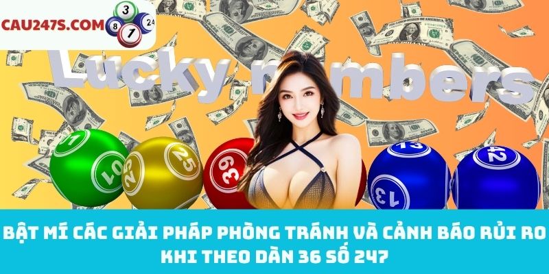 Giải pháp tránh rủi ro khi theo dàn 36 số 247
