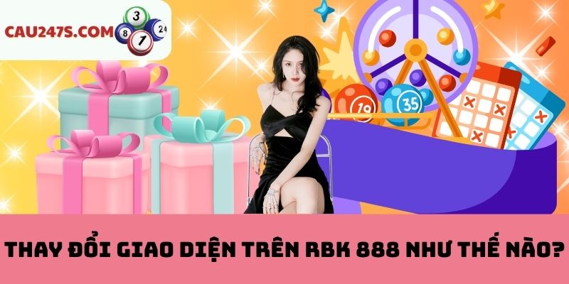 Thay Đổi Giao Diện Trên RBK 888