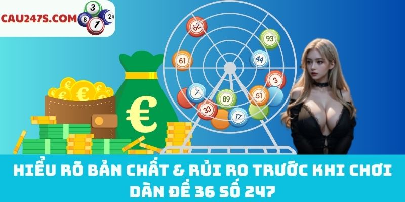 Hiểu rõ các rủi ro trước khi chơi dàn đề 36 số 247