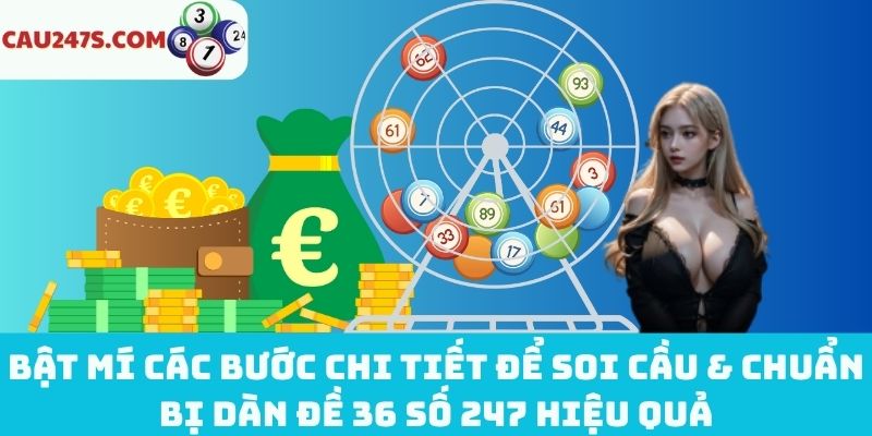 Các bước soi cầu & chuẩn bị dàn đề 36 số 247 hiệu quả