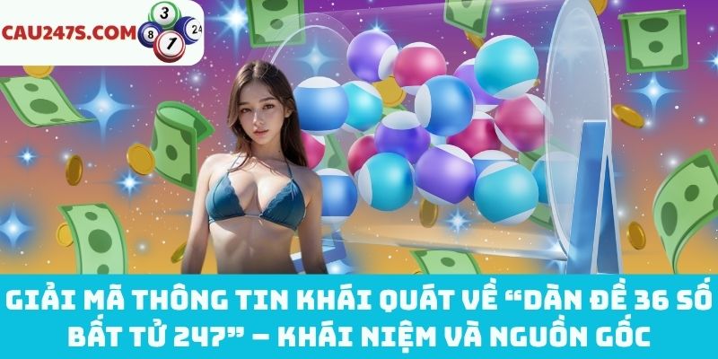 Khái quát về “dàn đề 36 số bất tử 247”