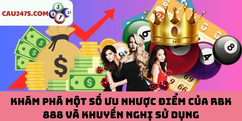 Các ưu nhược điểm của RBK 888 và khuyến nghị sử dụng