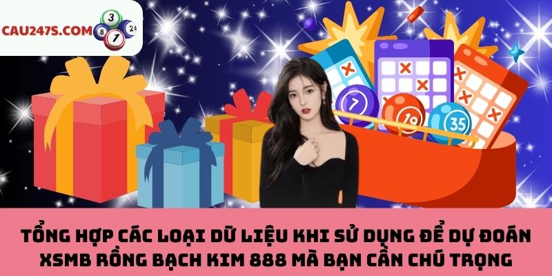 Các loại dữ liệu để dự đoán XSMB Rồng Bạch Kim 888 chuẩn xác