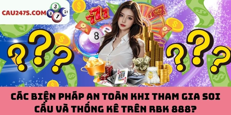 Các Biện Pháp An Toàn Khi Tham Gia Soi Cầu Và Thống Kê Trên RBK 888?