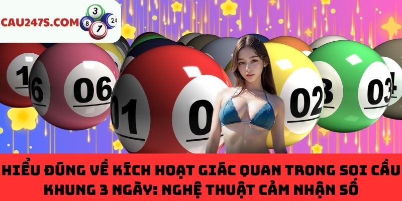 Nghệ thuật cảm nhận số từ giác quan trong soi cầu khung 3 ngày