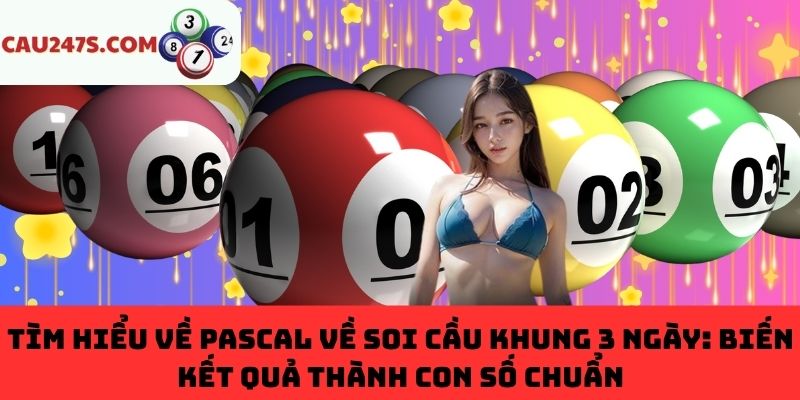 Biến kết quả thành con số chuẩn từ soi cầu Pascal