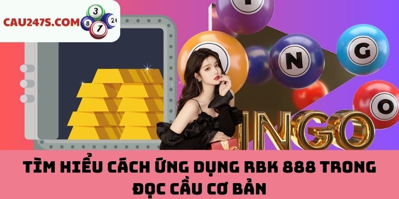 Ứng dụng RBK 888 trong đọc cầu cơ bản