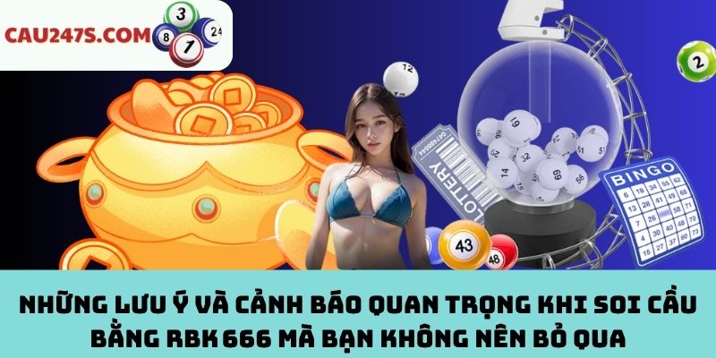 Lưu ý và cảnh báo khi soi cầu bằng RBK 666