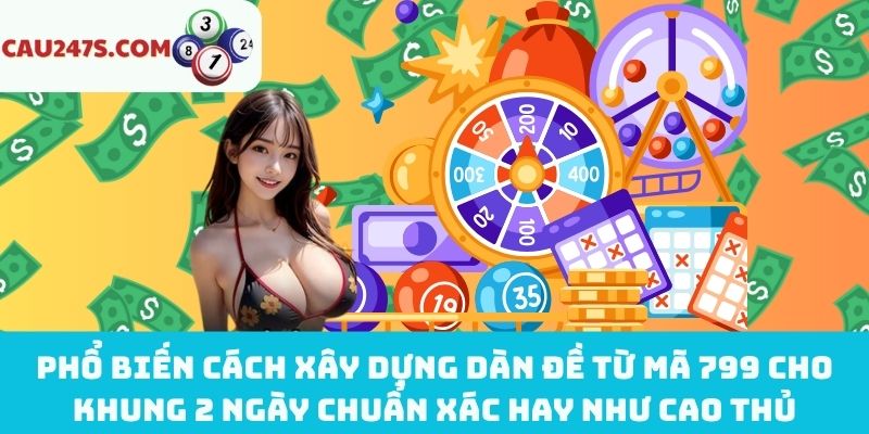 Cách tạo dàn đề từ mã 799 cho khung 2 ngày chuẩn chỉnh