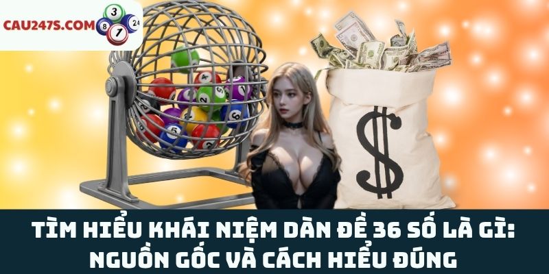 Khái niệm dàn đề 36 số là gì?