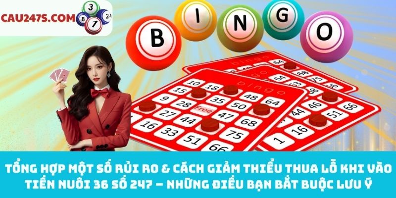 Rủi ro & cách giảm thiểu thua lỗ khi vào tiền nuôi 36 số 247