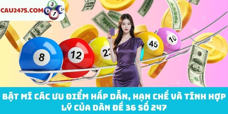 Ưu điểm, hạn chế và tính hợp lý của dàn đề 36 số 247