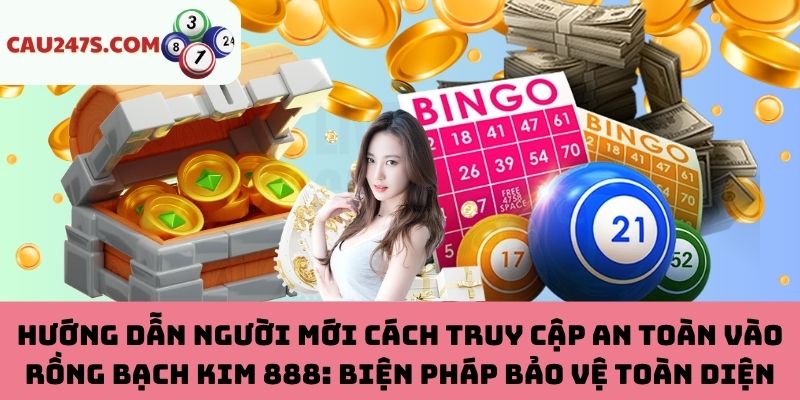 Cách vào Rồng Bạch Kim 888 an toàn và hiệu quả