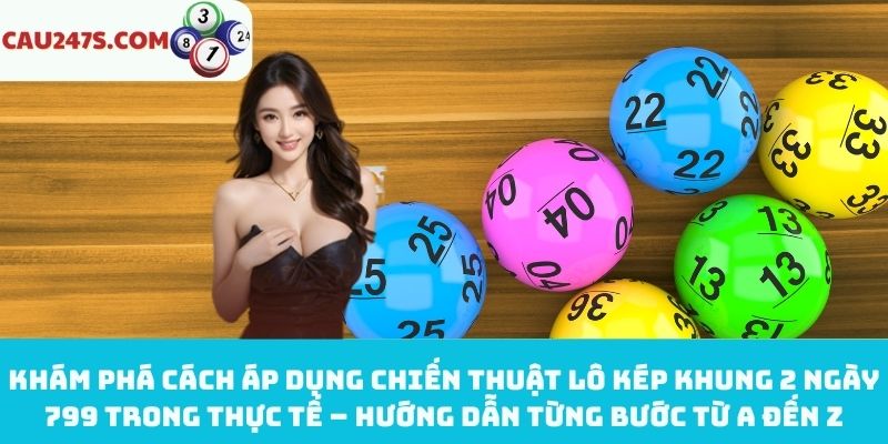 Hướng dẫn áp dụng lô kép khung 2 ngày 799 khi chơi xổ số