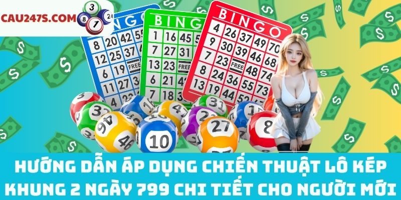 Cách áp dụng lô kép khung 2 ngày 799 chi tiết