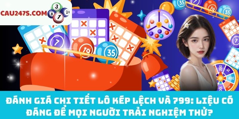 Lô kép lệch và 799 có đáng để trải nghiệm