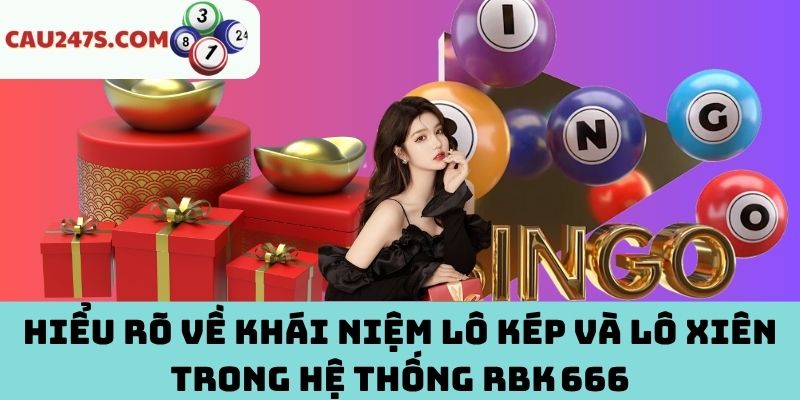 Đôi nét về lô kép và lô xiên RBK 666
