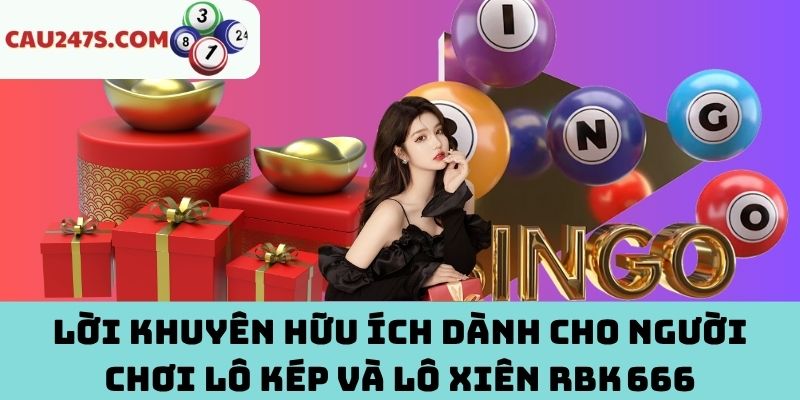 Lời khuyên cho người chơi lô kép và lô xiên RBK 666