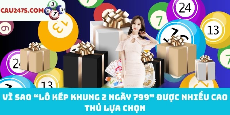 Giải mã sức hút đặc biệt của lô kép khung 2 ngày 799