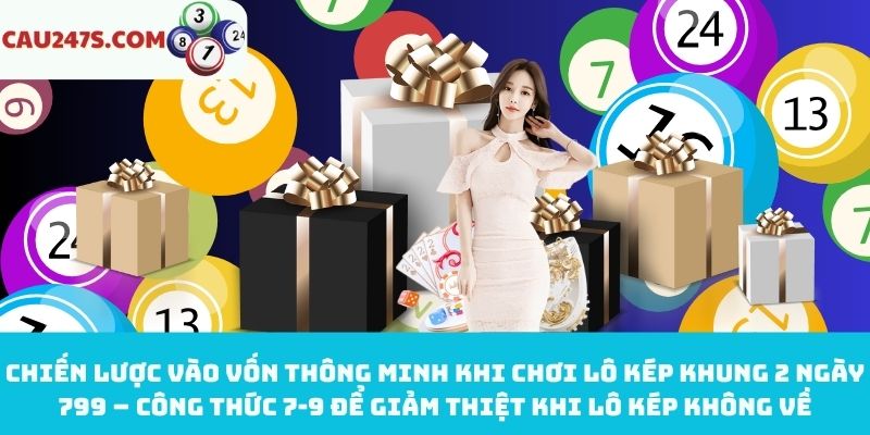 Chiến lược vào vốn thông minh khi chơi lô kép khung 2 ngày 799
