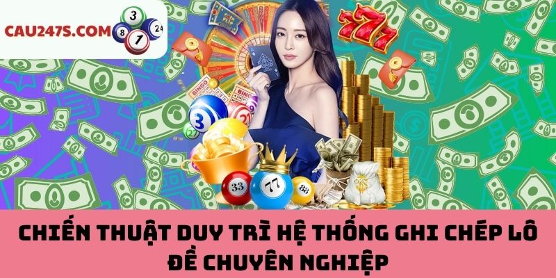 Duy trì hệ thống ghi chép lô đề chuyên nghiệp