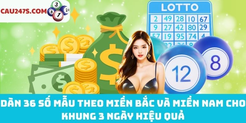 Dàn 36 số mẫu theo miền Bắc và miền Nam cho khung 3 ngày