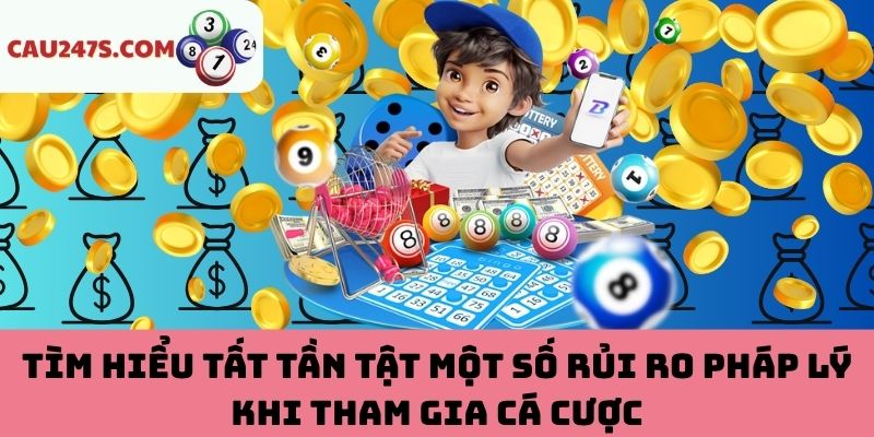 Một số rủi ro pháp lý khi tham gia cá cược