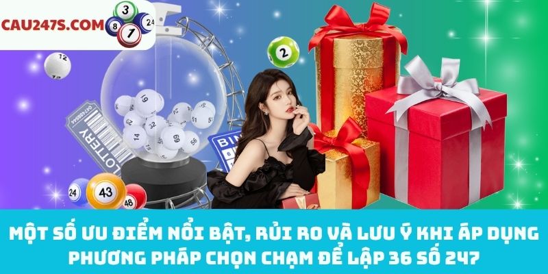 Ưu điểm, rủi ro và lưu ý khi chọn chạm để lập 36 số 247