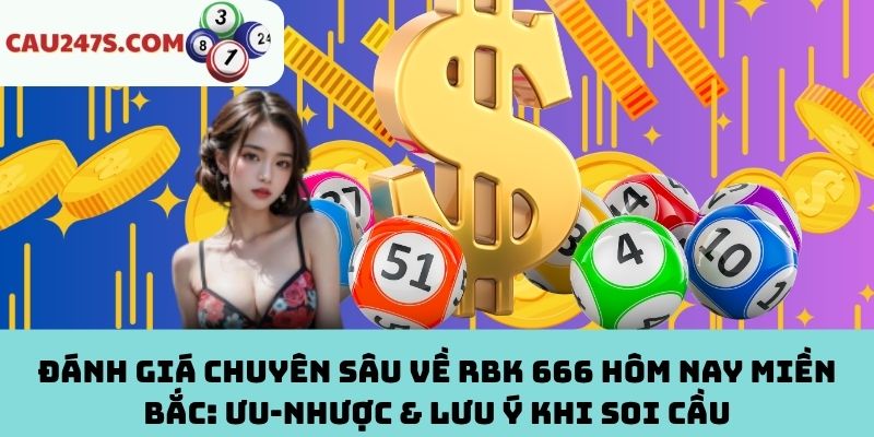 Ưu‑nhược & lưu ý khi soi cầu RBK 666 hôm nay miền Bắc
