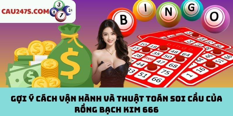 Cách vận hành và soi cầu của Rồng Bạch Kim 666 chuẩn xác