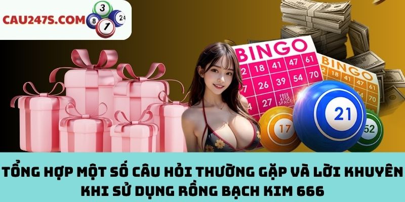 Thắc mắc chung và lời khuyên khi sử dụng Rồng Bạch Kim 666