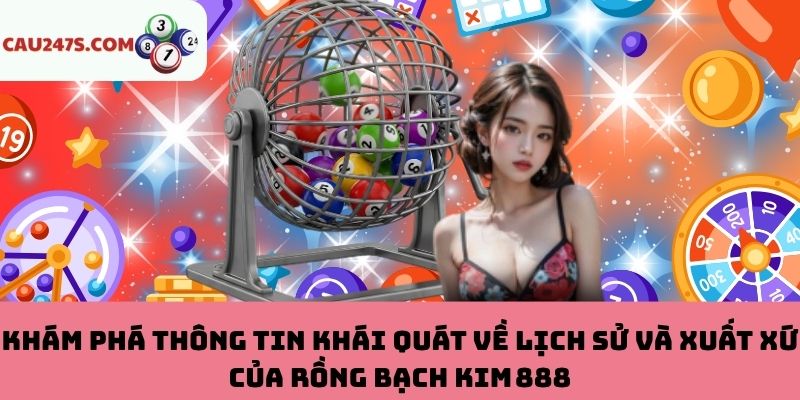 Đôi nét về nguồn gốc Rồng Bạch Kim 888