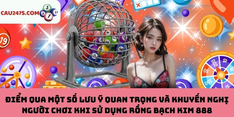 Lưu ý và khuyến nghị người chơi khi dùng Rồng Bạch Kim 888