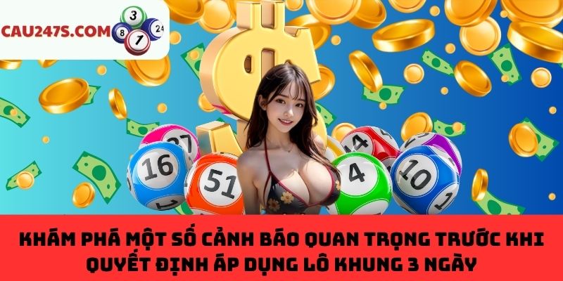 Cảnh báo quan trọng trước khi áp dụng chơi khung 3 ngày