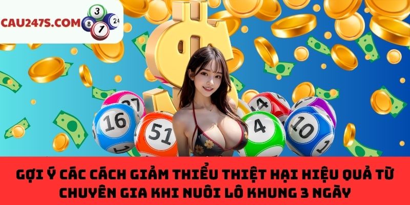 Các tips giảm thiểu thiệt hại đáng kể khi nuôi lô khung 3 ngày