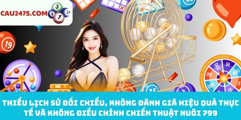 Không đối chiếu, đánh giá thực tế và điều chỉnh nuôi 799 hợp lý