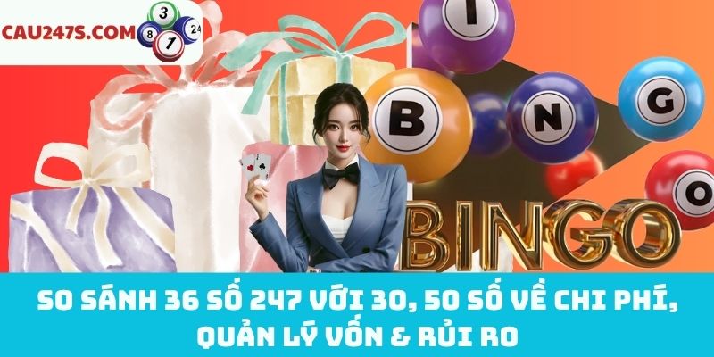Quản lý vốn & rủi ro giữa 36 số 247 với 30, 50 số