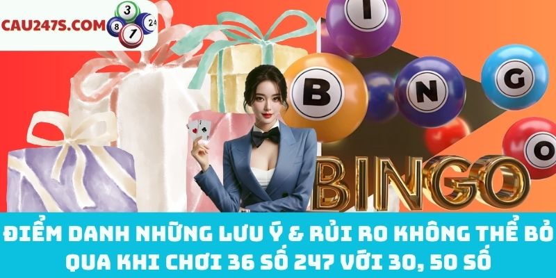 Lưu ý khi chơi 36 số 247 với 30, 50 số
