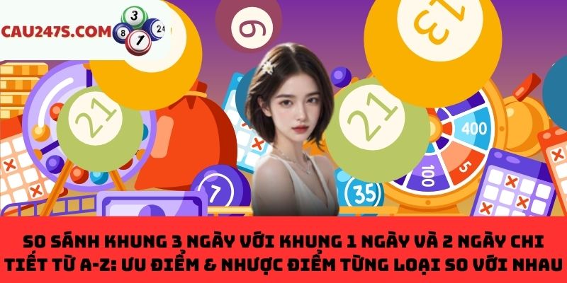 So sánh khung 3 ngày với khung 1 ngày và 2 ngày chi tiết