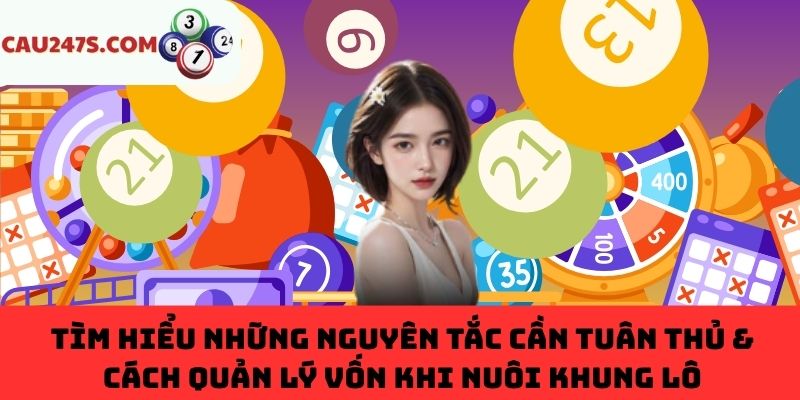 Nguyên tắc cần tuân thủ & cách quản lý vốn khi nuôi khung lô