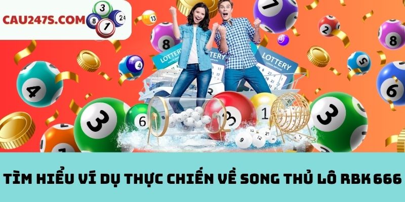 Ví dụ thực chiến về song thủ lô RBK 666