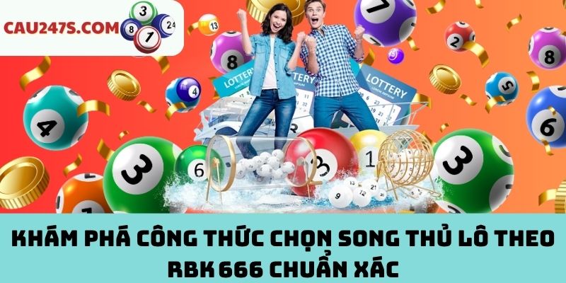 Công thức chọn song thủ lô theo RBK 666