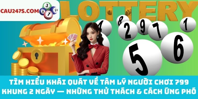 Hiểu đúng về tâm lý người chơi 799 khung 2 ngày