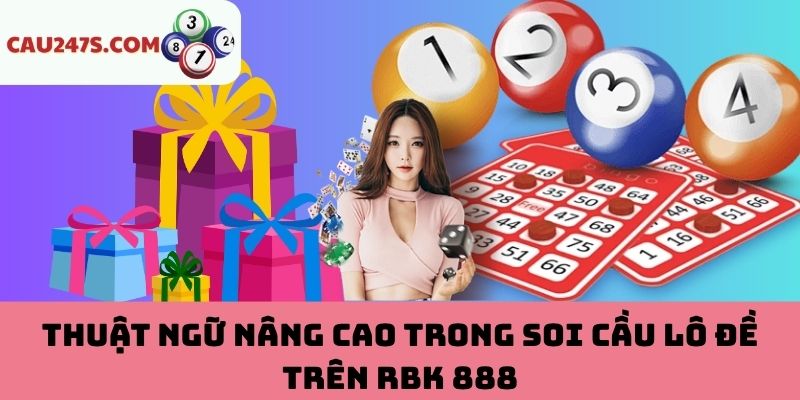 Thuật ngữ nâng cao trong soi cầu lô đề trên RBK 888