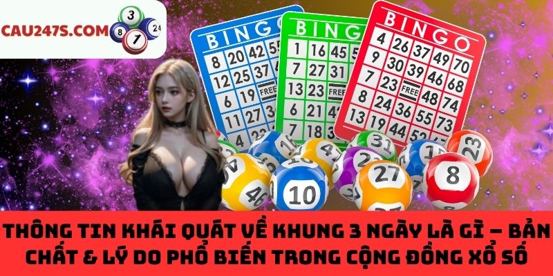 Bản chất & lý do khung 3 ngày phổ biến trong xổ số